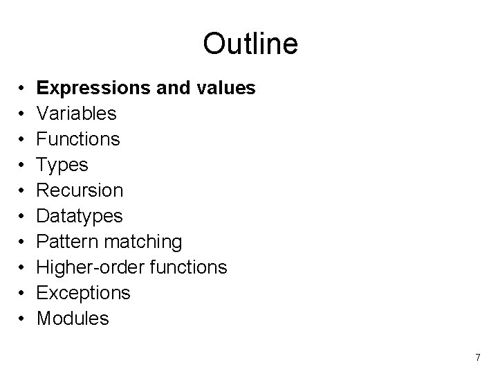 Outline • • • Expressions and values Variables Functions Types Recursion Datatypes Pattern matching