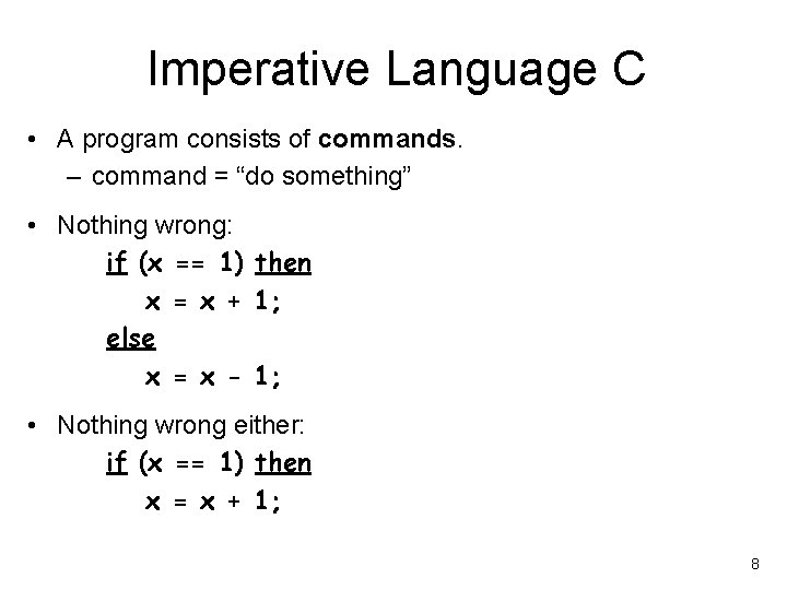 Imperative Language C • A program consists of commands. – command = “do something”