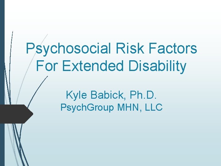 Psychosocial Risk Factors For Extended Disability Kyle Babick, Ph. D. Psych. Group MHN, LLC