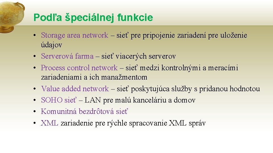 Podľa špeciálnej funkcie • Storage area network – sieť pre pripojenie zariadení pre uloženie