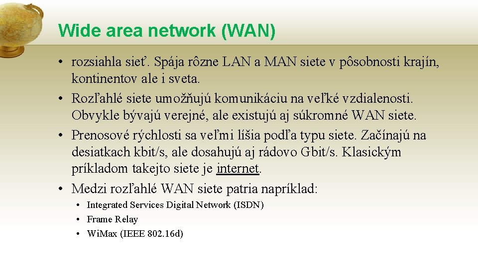 Wide area network (WAN) • rozsiahla sieť. Spája rôzne LAN a MAN siete v