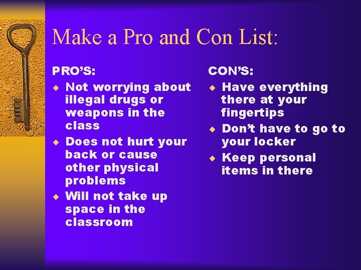 Make a Pro and Con List: PRO’S: ¨ Not worrying about illegal drugs or