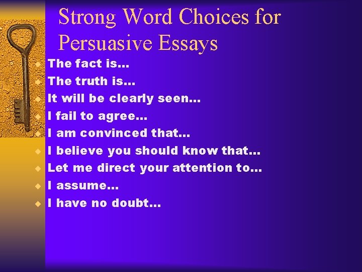 Strong Word Choices for Persuasive Essays ¨ The fact is… ¨ The truth is…