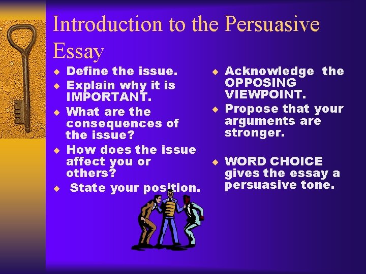 Introduction to the Persuasive Essay ¨ Define the issue. ¨ Explain why it is