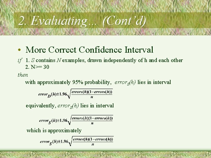 2. Evaluating… (Cont’d) • More Correct Confidence Interval if 1. S contains N examples,