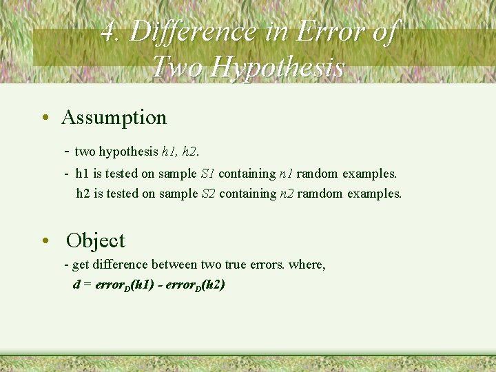 4. Difference in Error of Two Hypothesis • Assumption - two hypothesis h 1,