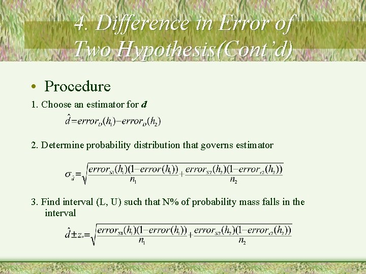 4. Difference in Error of Two Hypothesis(Cont’d) • Procedure 1. Choose an estimator for