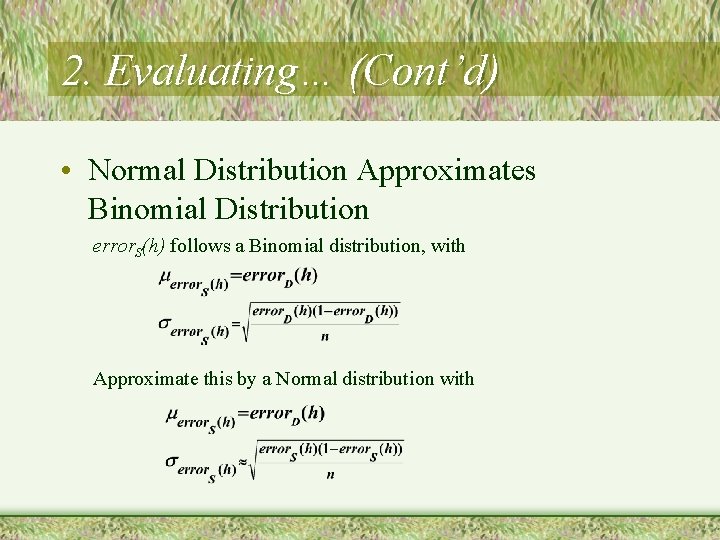 2. Evaluating… (Cont’d) • Normal Distribution Approximates Binomial Distribution error. S(h) follows a Binomial