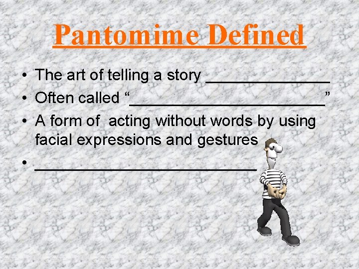 Pantomime Defined • The art of telling a story _______ • Often called “___________”