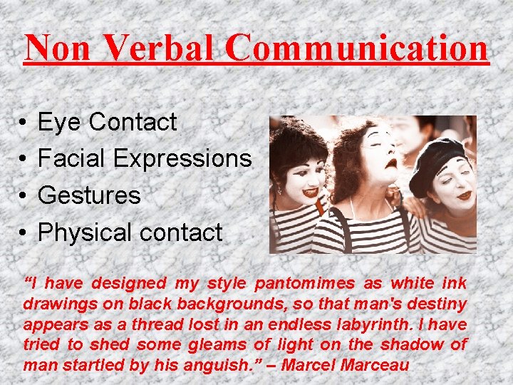 Non Verbal Communication • • Eye Contact Facial Expressions Gestures Physical contact “I have