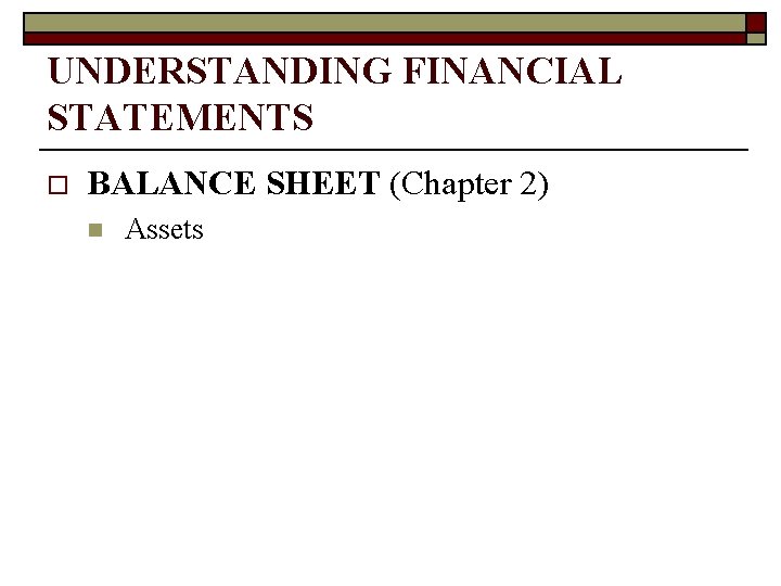 UNDERSTANDING FINANCIAL STATEMENTS o BALANCE SHEET (Chapter 2) n Assets 