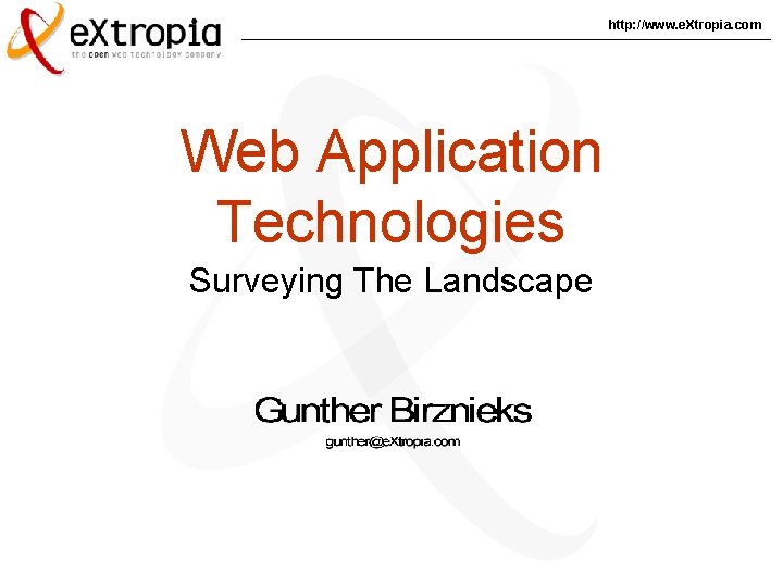 http: //www. e. Xtropia. com Web Application Technologies Surveying The Landscape 