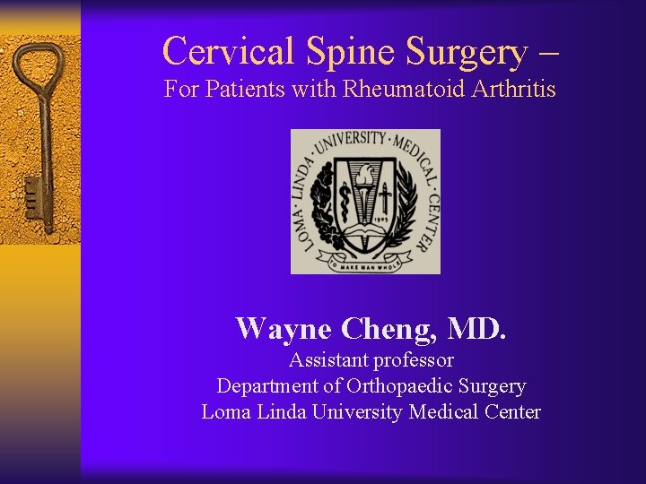 Cervical Spine Surgery – For Patients with Rheumatoid Arthritis Wayne Cheng, MD. Assistant professor