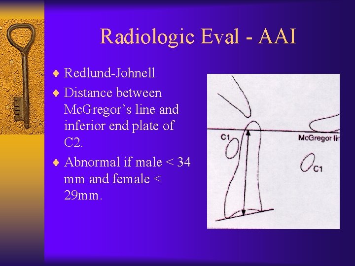 Radiologic Eval - AAI ¨ Redlund-Johnell ¨ Distance between Mc. Gregor’s line and inferior