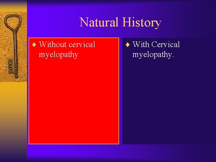 Natural History ¨ Without cervical myelopathy ¨ With Cervical myelopathy. 