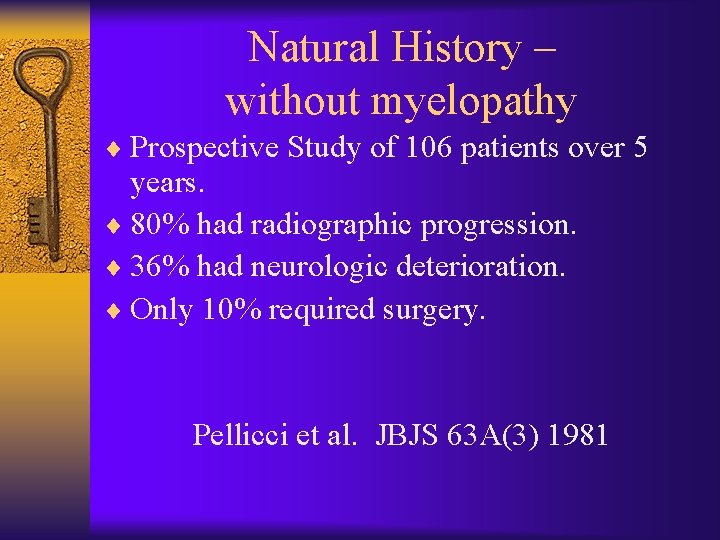 Natural History – without myelopathy ¨ Prospective Study of 106 patients over 5 years.