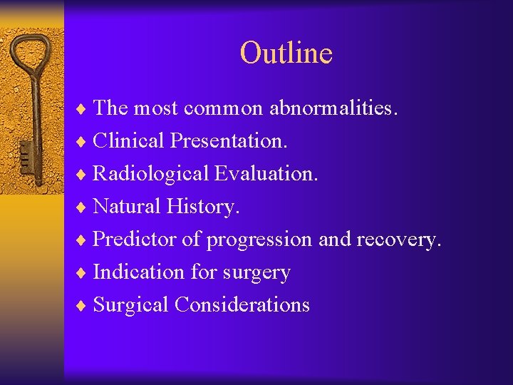 Outline ¨ The most common abnormalities. ¨ Clinical Presentation. ¨ Radiological Evaluation. ¨ Natural