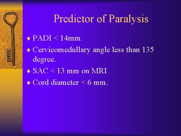 Predictor of Paralysis ¨ PADI < 14 mm. ¨ Cervicomedullary angle less than 135