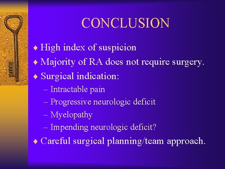 CONCLUSION ¨ High index of suspicion ¨ Majority of RA does not require surgery.