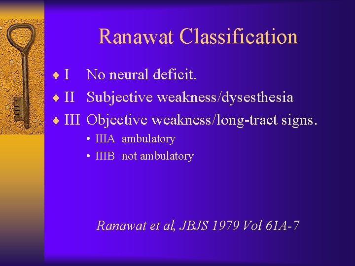 Ranawat Classification ¨I No neural deficit. ¨ II Subjective weakness/dysesthesia ¨ III Objective weakness/long-tract