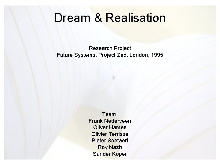 Dream & Realisation Research Project Future Systems, Project Zed, London, 1995 Team: Frank Nederveen