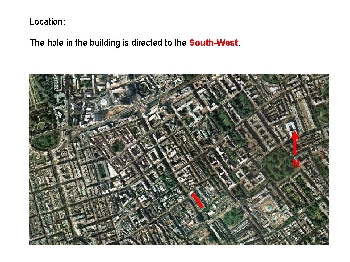 Location: The hole in the building is directed to the South-West. N 