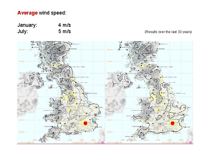 Average wind speed: January: July: 4 m/s 5 m/s (Results over the last 30