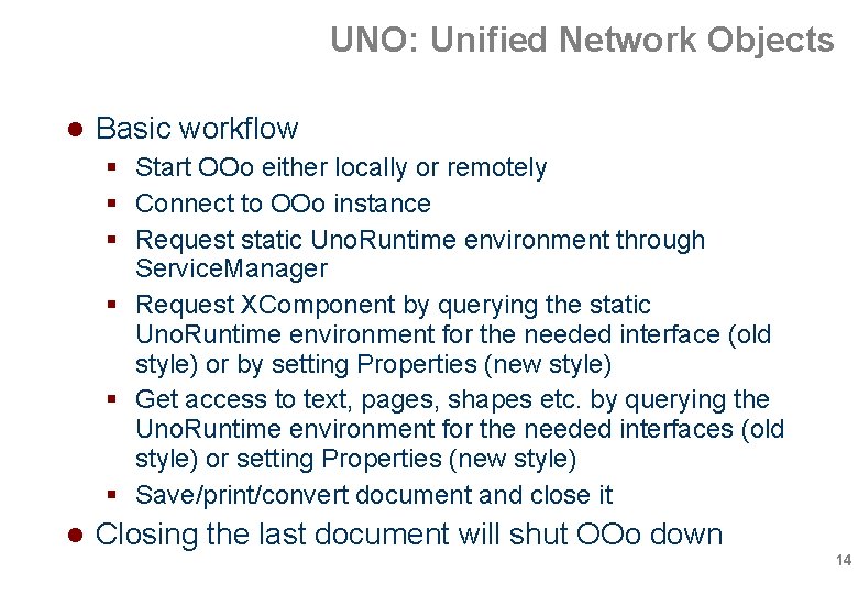 UNO: Unified Network Objects Basic workflow Start OOo either locally or remotely Connect to UNO: Unified Network Objects Basic workflow Start OOo either locally or remotely Connect to
