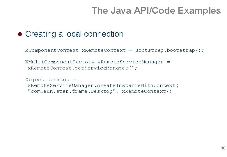The Java API/Code Examples Creating a local connection XComponent. Context x. Remote. Context = The Java API/Code Examples Creating a local connection XComponent. Context x. Remote. Context =