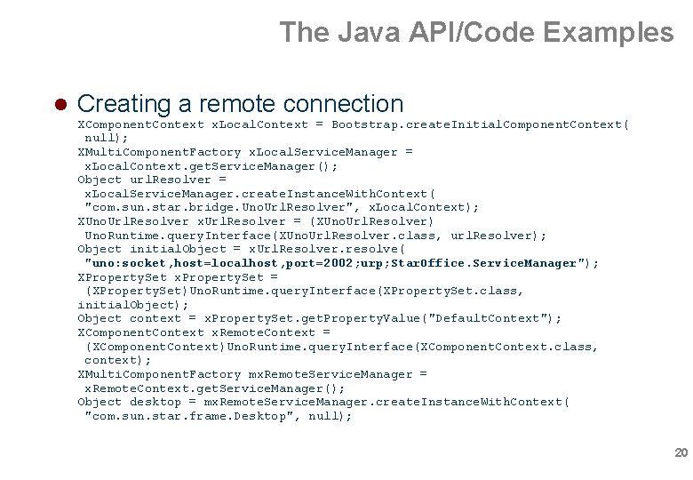 The Java API/Code Examples Creating a remote connection XComponent. Context x. Local. Context = The Java API/Code Examples Creating a remote connection XComponent. Context x. Local. Context =