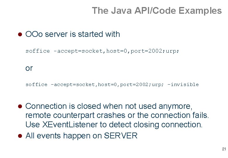 The Java API/Code Examples OOo server is started with soffice -accept=socket, host=0, port=2002; urp; The Java API/Code Examples OOo server is started with soffice -accept=socket, host=0, port=2002; urp;
