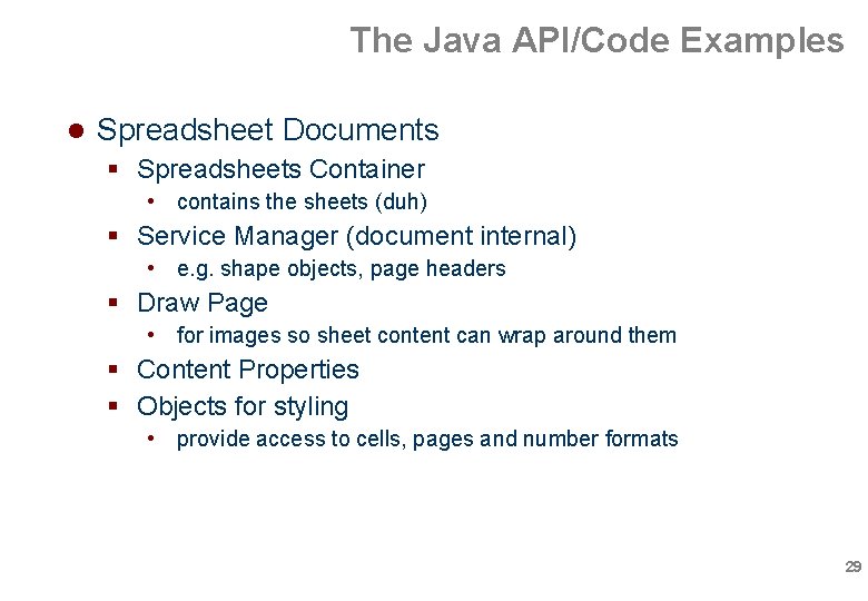 The Java API/Code Examples Spreadsheet Documents Spreadsheets Container • contains the sheets (duh) Service The Java API/Code Examples Spreadsheet Documents Spreadsheets Container • contains the sheets (duh) Service
