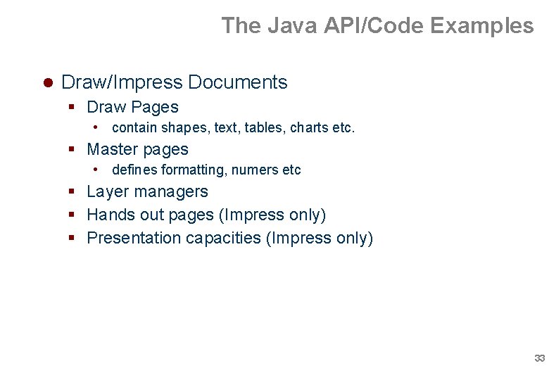 The Java API/Code Examples Draw/Impress Documents Draw Pages • contain shapes, text, tables, charts The Java API/Code Examples Draw/Impress Documents Draw Pages • contain shapes, text, tables, charts