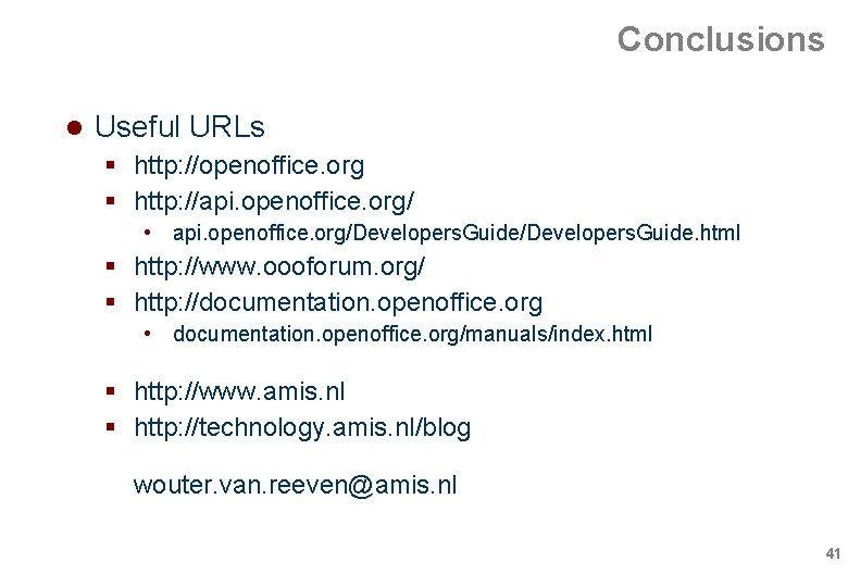 Conclusions Useful URLs http: //openoffice. org http: //api. openoffice. org/ • api. openoffice. org/Developers. Conclusions Useful URLs http: //openoffice. org http: //api. openoffice. org/ • api. openoffice. org/Developers.