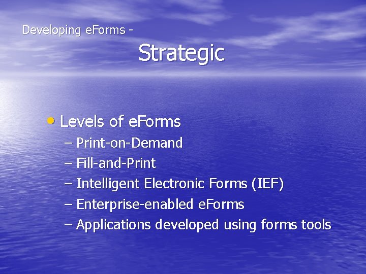  Strategic Developing e. Forms - • Levels of e. Forms – Print-on-Demand –