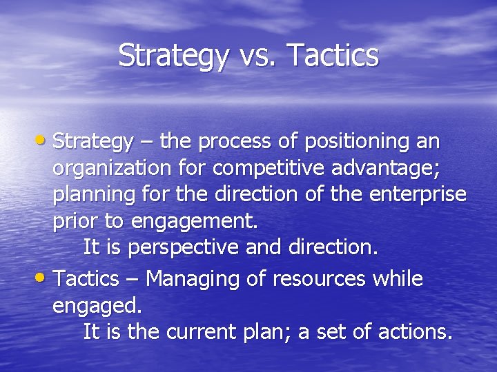 Strategy vs. Tactics • Strategy – the process of positioning an organization for competitive