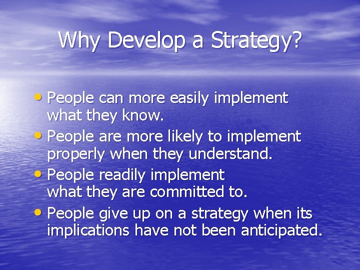 Why Develop a Strategy? • People can more easily implement what they know. •