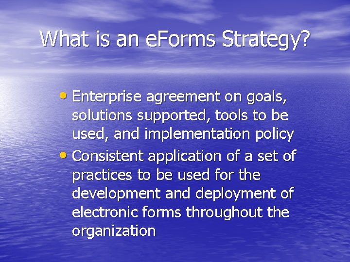 What is an e. Forms Strategy? • Enterprise agreement on goals, solutions supported, tools