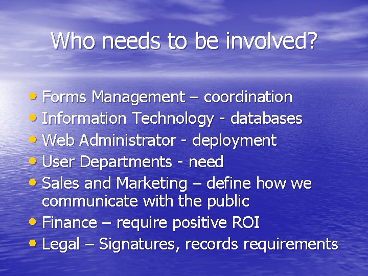 Who needs to be involved? • Forms Management – coordination • Information Technology -