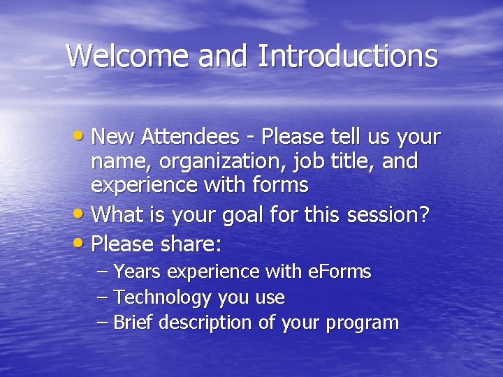 Welcome and Introductions • New Attendees - Please tell us your name, organization, job