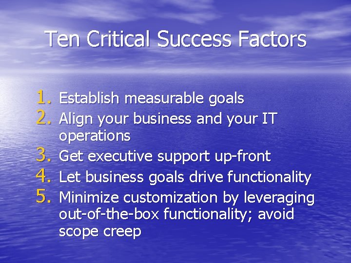 Ten Critical Success Factors 1. Establish measurable goals 2. Align your business and your