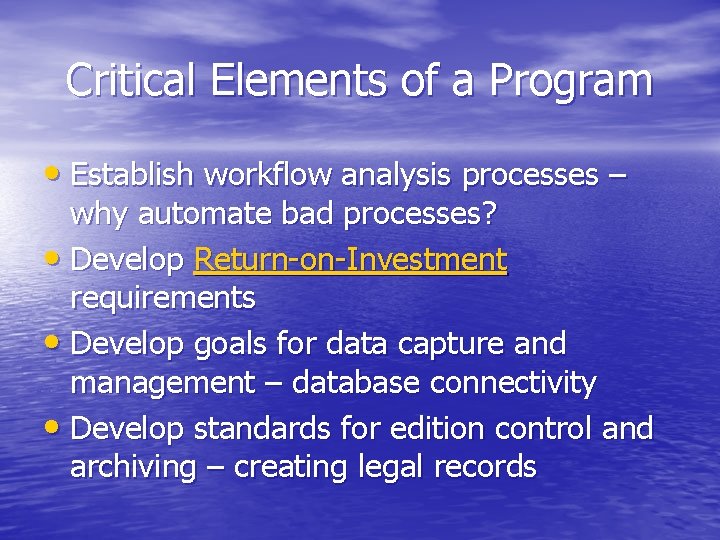 Critical Elements of a Program • Establish workflow analysis processes – why automate bad