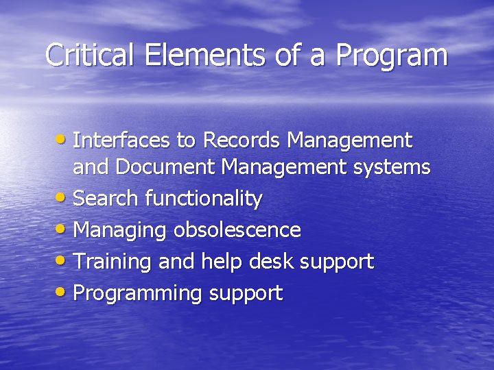 Critical Elements of a Program • Interfaces to Records Management and Document Management systems