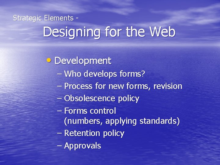  Strategic Elements - Designing for the Web • Development – Who develops forms?