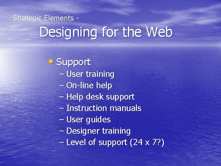  Strategic Elements - Designing for the Web • Support – User training –