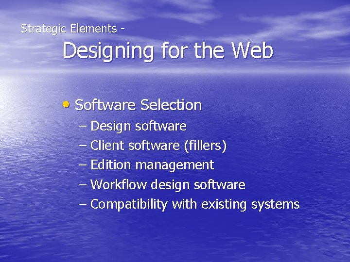  Strategic Elements - Designing for the Web • Software Selection – Design software