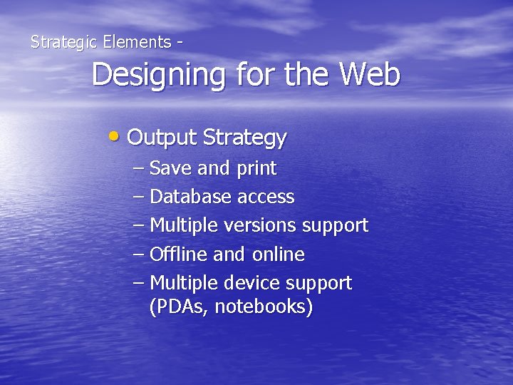  Strategic Elements - Designing for the Web • Output Strategy – Save and