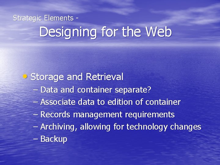  Strategic Elements - Designing for the Web • Storage and Retrieval – Data