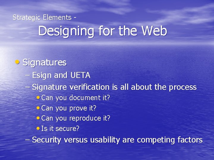  Strategic Elements - Designing for the Web • Signatures – Esign and UETA