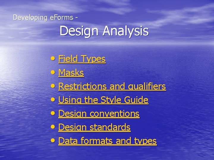  Developing e. Forms - Design Analysis • Field Types • Masks • Restrictions